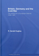 Britain, Germany and the Cold War : the search for a European Détente, 1949-1967 /