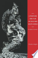 Literature and film in Cold War South Korea : freedom's frontier /