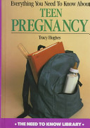 Everything you need to know about teen pregnancy /