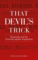 That devil's trick : hypnotism and the Victorian popular imagination /
