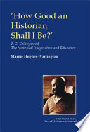'How good an historian shall I be?' : R.G. Collingwood, the historical imagination and education /