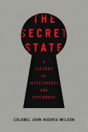 The secret state : a history of intelligence and espionage /