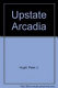 Upstate Arcadia : landscape, aesthetics, and the triumph of social differentiation in America /