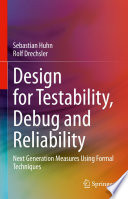 Design for Testability, Debug and Reliability : Next Generation Measures Using Formal Techniques /