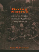 Going native : Indians in the American cultural imagination /