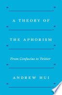 A theory of the aphorism : from Confucius to Twitter /