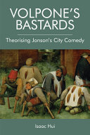 Volpone's bastards : theorising Jonson's city comedy /