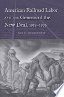 American railroad labor and the genesis of the New Deal, 1919-1935 /