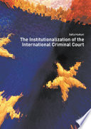 The Institutionalization of the International Criminal Court /