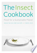 The insect cookbook : food for a sustainable planet /