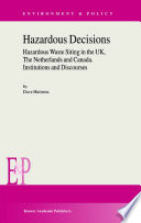 Hazardous decisions : hazardous waste siting in the UK, the Netherlands, and Canada : institutions and discourses /
