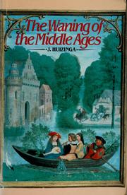 The waning of the Middle Ages : a study of the forms of life, thought, and art in France and the Netherlands in the XIVth and XVth centuries /