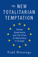 The new totalitarian temptation : global governance and the crisis of democracy in Europe /