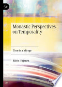 Monastic Perspectives on Temporality : Time is a Mirage /