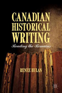Canadian Historical Writing : Reading the Remains /