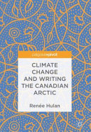 Climate change and writing the Canadian Arctic /