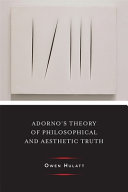 Adorno's theory of philosophical and aesthetic truth /