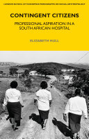 Contingent citizens : professional aspiration in a South African hospital /