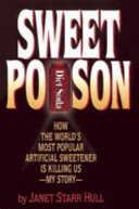 Sweet poison : how the world's most popular artificial sweetener is killing us ; my story /