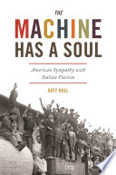 The machine has a soul : American sympathy with Italian fascism /