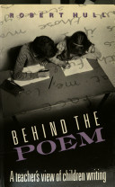 Behind the poem : a teacher's view of children writing /