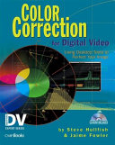 Color correction for digital video : using desktop tools to perfect your image /