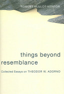 Things beyond resemblance : collected essays on Theodor W. Adorno /