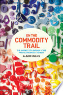 On the commodity trail : the journey of a bargain store product from East to West /