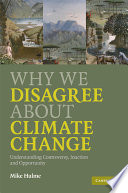 Why we disagree about climate change : understanding controversy, inaction and opportunity /