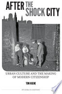After the shock city : urban culture and the making of modern citizenship /