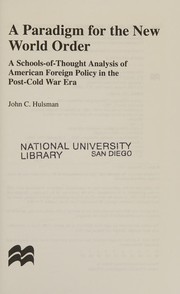 A paradigm for the new world order : a schools-of-thought analysis of American foreign policy in the post-Cold-War era /