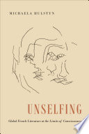 Unselfing : global French literature at the limits of consciousness /