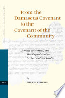 From the Damascus covenant to the covenant of the community : literary, historical, and theological studies in the Dead Sea scrolls /