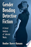 Gender bending detective fiction : a critical analysis of selected works /