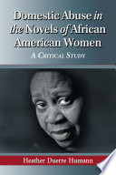 Domestic abuse in the novels of African American women : a critical study /