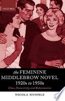 The feminine middlebrow novel, 1920s to 1950s : class, domesticity, and bohemianism /