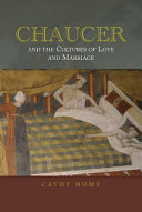 Chaucer and the cultures of love and marriage /