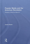 Popular media and the American Revolution : shaping collective memory /