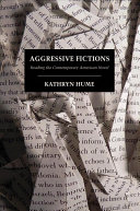 Aggressive fictions : reading the contemporary American novel /