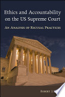 Ethics and accountability on the U.S. Supreme Court : an analysis of recusal practices /