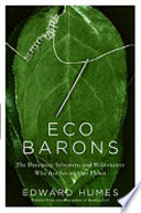 Eco barons : the dreamers, schemers, and millionaires who are saving our planet /