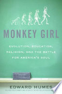 Monkey girl : evolution, education, religion, and the battle for America's soul /