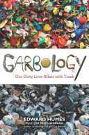 Garbology : our dirty love affair with trash /