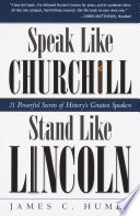 Speak like Churchill, stand like Lincoln : 21 powerful secrets of history's greatest speakers /