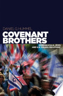 Covenant brothers : Evangelicals, Jews, and U.S.-Israeli relations /