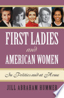 First ladies and American women : in politics and at home /