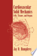 Cardiovascular solid mechanics : cells, tissues, and organs /