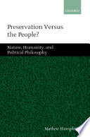 Preservation versus the people? : nature, humanity, and political philosophy /