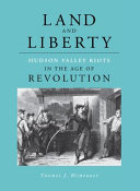 Land and liberty : Hudson Valley riots in the age of revolution /