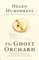 The ghost orchard : the hidden history of the apple in North America /